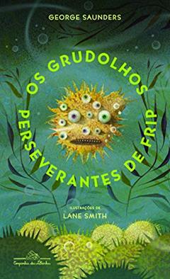 Os grudolhos perseverantes de frip, do autor George Saunders