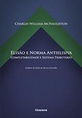 Ler Elisão e Norma Antielisiva: Completabilidade e Sistema Tributário, do autor Charles William McNaughton Ler Elisão e Norma Antielisiva: Completabilidade e Sistema Tributário, do autor Charles William McNaughton