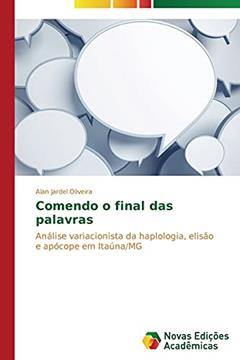 Comendo o final das palavras: Análise variacionista da haplologia, elisão e apócope em Itaúna/MG, do autor Oliveira Alan Jardel