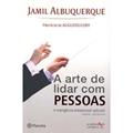 Ler A Arte de Lidar com Pessoas, do autor Jamil Albuquerque Ler A Arte de Lidar com Pessoas, do autor Jamil Albuquerque