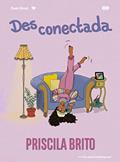 Ler Desconectada, do autor Priscila Brito Ler Desconectada, do autor Priscila Brito