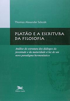 Platão e a escritura da filosofia: Análise de estrutura dos diálogos da juventude e da maturidade à luz de um novo paradigma, do autor Thomas Alexander Szlezák