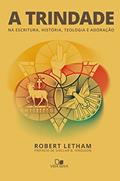 Ler A trindade: Na Escritura, história, teologia e adoração, do autor Robert Letham Ler A trindade: Na Escritura, história, teologia e adoração, do autor Robert Letham