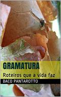 Ler Gramatura: Roteiros que a vida faz, do autor Baco Pantarotto; Jorge Luís Morrizi Ler Gramatura: Roteiros que a vida faz, do autor Baco Pantarotto; Jorge Luís Morrizi
