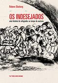 Ler Os Indesejados: Uma história de refugiados no tempo do nazismo, do autor Rubens Glasberg Ler Os Indesejados: Uma história de refugiados no tempo do nazismo, do autor Rubens Glasberg