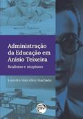 Ler Administração da educação em Anísio Teixeira: realismo e utopismo, do autor Lourdes Marcelino Machado Ler Administração da educação em Anísio Teixeira: realismo e utopismo, do autor Lourdes Marcelino Machado