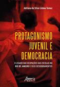 Ler Protagonismo juvenil e democracia: o legado das ocupações das escolas no rio de janeiro e seus desdobramentos, do autor Adriana da Silva Lisboa Tomaz Ler Protagonismo juvenil e democracia: o legado das ocupações das escolas no rio de janeiro e seus desdobramentos, do autor Adriana da Silva Lisboa Tomaz