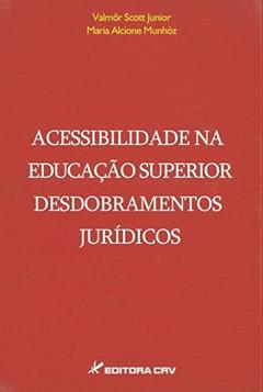 Acessibilidade na educação superior desdobramentos jurídicos, do autor Valmôr Scott Junior; Maria Alcione Munhóz