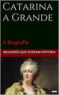 Ler Catarina a Grande: A Biografia (Mulheres que Fizeram História), do autor Edições LeBooks Ler Catarina a Grande: A Biografia (Mulheres que Fizeram História), do autor Edições LeBooks