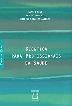 Bioética para profissionais da saúde, do autor Sergio Rego; Marisa Palácios; Rodrigo Siqueira-Batista