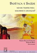 Ler Bioética e saúde: novos tempos para mulheres e crianças?, do autor Fermin Roland Schramm; Marlene Braz Ler Bioética e saúde: novos tempos para mulheres e crianças?, do autor Fermin Roland Schramm; Marlene Braz