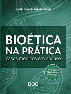 Bioética na Prática. Casos Médicos em Análise, do autor Arnaldo Pineschi Machado; Carlindo Machado