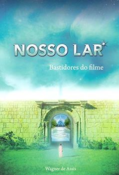 Nosso Lar Bastidores do Filme, do autor Wagner De Assis