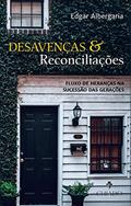 Ler Desavenças & reconciliações: Fluxo de heranças na sucessão das gerações, do autor Edgar Albergaria Ler Desavenças & reconciliações: Fluxo de heranças na sucessão das gerações, do autor Edgar Albergaria