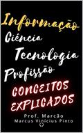 Ler Informação - Ciência - Tecnologia - Profissão: Conceitos explicados (Metodologia para desenvolimento de Data Warehouse Livro 5), do autor Marcus Pinto