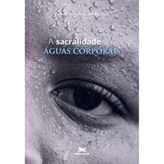 A sacralidade das águas corporais, do autor Evaristo Eduardo de Miranda