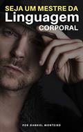 Ler Seja um Mestre da Linguagem Corporal: Descubra os Segredos da Comunicação não Verbal e Torne-se um Especialista em Leitura Corporal, do autor Gabriel Monteiro Ler Seja um Mestre da Linguagem Corporal: Descubra os Segredos da Comunicação não Verbal e Torne-se um Especialista em Leitura Corporal, do autor Gabriel Monteiro