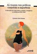 Ler As Roupas nas Práticas Corporais e Esportivas: a Educação do Corpo Entre o Conforto, a Elegância e a Eficiência (1920-1940), do autor Carmen Lúcia Soares Ler As Roupas nas Práticas Corporais e Esportivas: a Educação do Corpo Entre o Conforto, a Elegância e a Eficiência (1920-1940), do autor Carmen Lúcia Soares