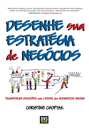 Ler Desenhe sua Estratégia de Negócios: Transforme decisões com o poder dos elementos visuais, do autor Christine Chopyak