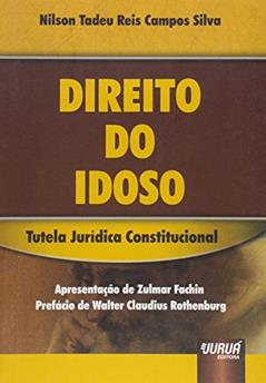 Direito do Idoso - Tutela Jurídica Constitucional: Apresentação de Zulmar Fachin - Prefácio de Walter Claudius Rothenburg, do autor Nilson Tadeu Reis Campos Silva