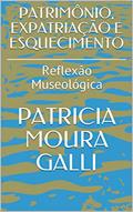 Ler PATRIMÔNIO, EXPATRIAÇÃO E ESQUECIMENTO: Reflexão Museológica (Série Expedição Documental Livro 3), do autor PATRICIA MOURA GALLI Ler PATRIMÔNIO, EXPATRIAÇÃO E ESQUECIMENTO: Reflexão Museológica (Série Expedição Documental Livro 3), do autor PATRICIA MOURA GALLI
