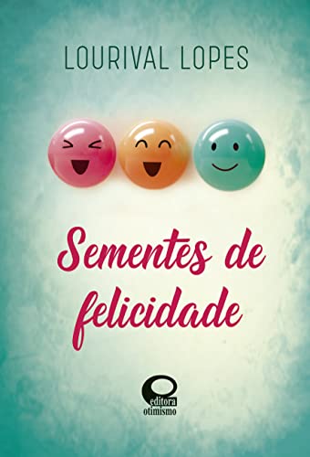 Ler Sementes de Felicidade, do autor Lourival Lopes