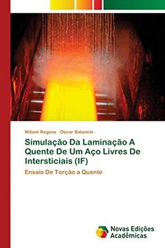 Simulação Da Laminação A Quente De Um Aço Livres De Intersticiais (IF): Ensaio De Torção a Quente, do autor Wiliam Regone; Oscar Balancin