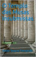 Ler O Templo das Musas Insubmissas: Volume 3/4, do autor Valdir Soares Fernando Ler O Templo das Musas Insubmissas: Volume 3/4, do autor Valdir Soares Fernando