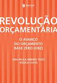 Ler Revolução Orçamentária: o Avanço do Orçamento Base Zero (OBZ), do autor Ana Paula Ribeiro Tozzi; Jéssica Costa Ler Revolução Orçamentária: o Avanço do Orçamento Base Zero (OBZ), do autor Ana Paula Ribeiro Tozzi; Jéssica Costa