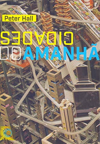 Ler Cidades do Amanhã: Uma história do planejamento e projetos urbanos no século XX (edição revista e aumentada), do autor Peter Hall