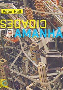 Cidades do Amanhã: Uma história do planejamento e projetos urbanos no século XX (edição revista e aumentada), do autor Peter Hall