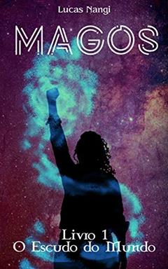Magos: Livro I O Escudo do Mundo (A Irmandade 1), do autor Lucas Nangi