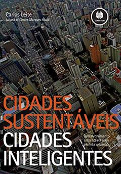 Cidades Sustentáveis, Cidades Inteligentes: Desenvolvimento Sustentável num Planeta Urbano, do autor Carlos Leite; Juliana di Cesare Marques Awad