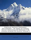 Ler Portugal Antigo E Moderno; Diccionario ... De Todas As Cidades, Villas E Freguezias De Portugal E De Grande Numero De Aldeias, Volume 5, do autor Pedro Augusto Ferreira