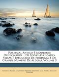 Ler Portugal Antigo E Moderno; Diccionario ... De Todas As Cidades, Villas E Freguezias De Portugal E De Grande Numero De Aldeias, Volume 3, do autor Pedro Augusto Ferreira