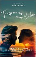 Ler Te Espero Nos Meus Sonhos: Quando se odeia com todo o seu amor..., do autor Déa Matre Ler Te Espero Nos Meus Sonhos: Quando se odeia com todo o seu amor..., do autor Déa Matre