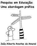 Ler Pesquisa em Educação: uma abordagem prática, do autor Joao Alberto Arantes Amaral Ler Pesquisa em Educação: uma abordagem prática, do autor Joao Alberto Arantes Amaral