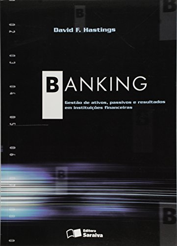 Ler Banking gestão ativos passivos: Gestão Ativos, Passivos e Resultados em Instituições Financeiras, do autor David F. Hastings
