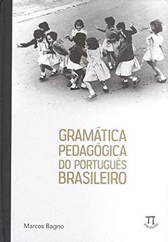 Gramática Pedagógica do Português Brasileiro, do autor Marcos Bagno