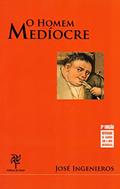 Ler O Homem Medíocre, do autor José Ingenieros Ler O Homem Medíocre, do autor José Ingenieros