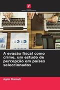 Ler A evasão fiscal como crime, um estudo de percepção em países seleccionados, do autor Agim Mamuti Ler A evasão fiscal como crime, um estudo de percepção em países seleccionados, do autor Agim Mamuti
