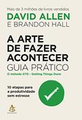 Ler A arte de fazer acontecer: Guia prático: 10 etapas para a produtividade sem estresse, do autor David Allen; Brandon Hall