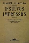 Ler Insultos impressos (Nova edição): A guerra dos jornalistas na Independência (1821 - 1823), do autor Isabel Lustosa Ler Insultos impressos (Nova edição): A guerra dos jornalistas na Independência (1821 - 1823), do autor Isabel Lustosa
