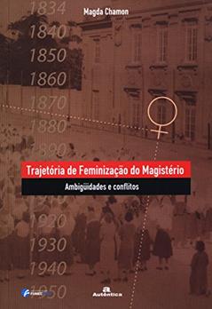 Trajetória de feminização do magistério - Ambigüidades e conflitos, do autor Magda Chamon