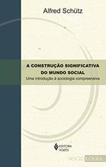 Ler A Construção significativa do mundo social: Uma introdução à sociologia compreensiva, do autor Alfred Schutz Ler A Construção significativa do mundo social: Uma introdução à sociologia compreensiva, do autor Alfred Schutz