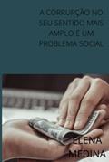 Ler A CORRUPÇÃO NO SEU SENTIDO MAIS AMPLO É UM PROBLEMA SOCIAL (Portuguese Edition), do autor ELENA MEDINA Ler A CORRUPÇÃO NO SEU SENTIDO MAIS AMPLO É UM PROBLEMA SOCIAL (Portuguese Edition), do autor ELENA MEDINA