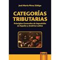 Ler Categorías Tributarias - Principios Generales de Imposición en España y América Latina, do autor José María Pérez Zúñiga Ler Categorías Tributarias - Principios Generales de Imposición en España y América Latina, do autor José María Pérez Zúñiga