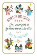 Ler Santos de casa: Fé, crenças e festas de cada dia, do autor Luiz Antonio Simas
