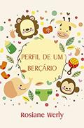 Ler Perfil de Um Berçário, do autor Rosiane Werly Ler Perfil de Um Berçário, do autor Rosiane Werly