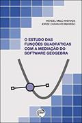 Ler O estudo das funções quadráticas com a mediação do software geogebra, do autor Wendel Melo Andrade; Jorge Carvalho Brandão